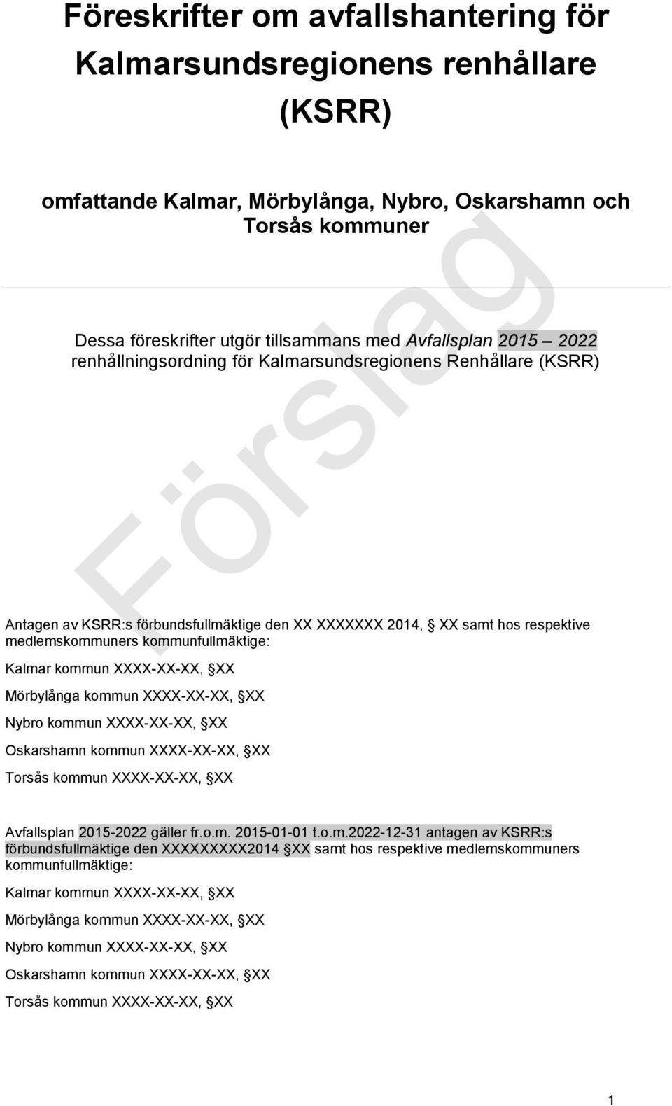 kommun XXXX-XX-XX, XX Mörbylånga kommun XXXX-XX-XX, XX Nybro kommun XXXX-XX-XX, XX Oskarshamn kommun XXXX-XX-XX, XX Torsås kommun XXXX-XX-XX, XX Avfallsplan 2015-2022 gäller fr.o.m. 2015-01-01