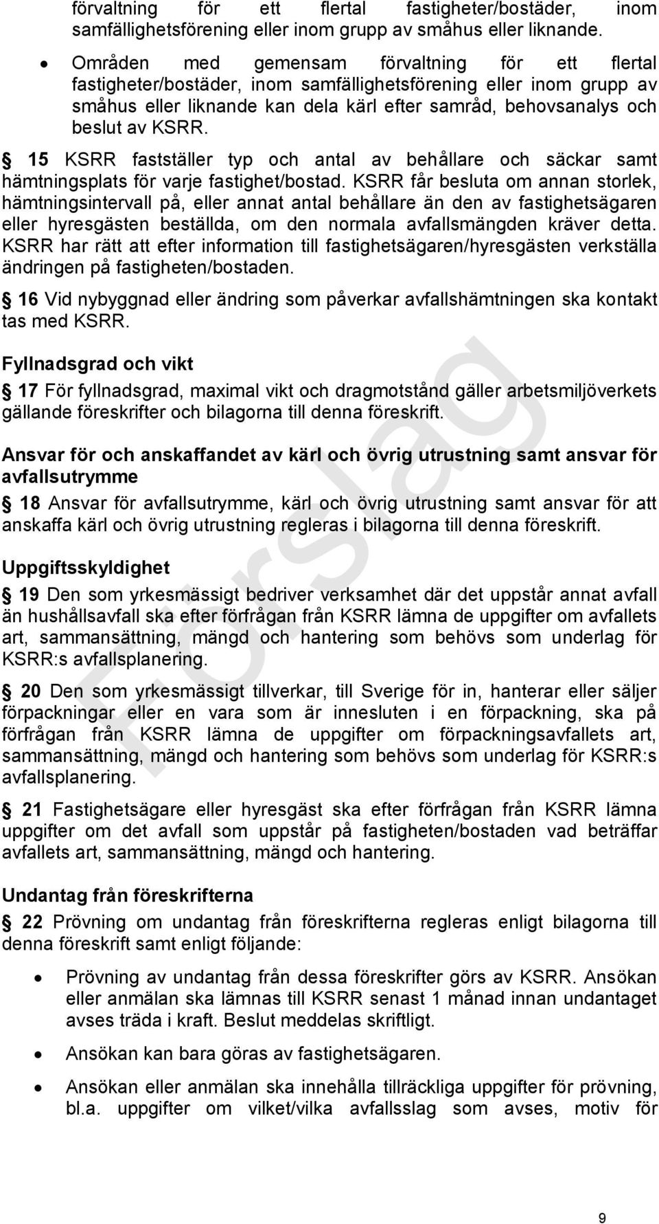 15 KSRR fastställer typ och antal av behållare och säckar samt hämtningsplats för varje fastighet/bostad.