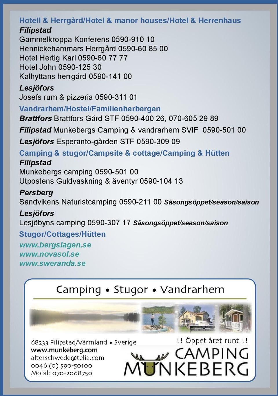 vandrarhem SVIF 0590-501 00 Lesjöfors Esperanto-gården STF 0590-309 09 Camping & stugor/campsite & cottage/camping & Hütten Filipstad Munkebergs camping 0590-501 00 Utpostens Guldvaskning & äventyr