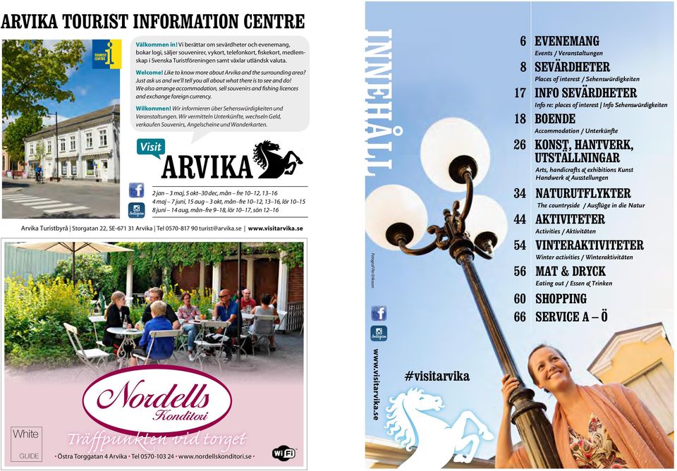 Like to know more about Arvika and the surrounding area? Just ask us and we ll tell you all about what there is to see and do!