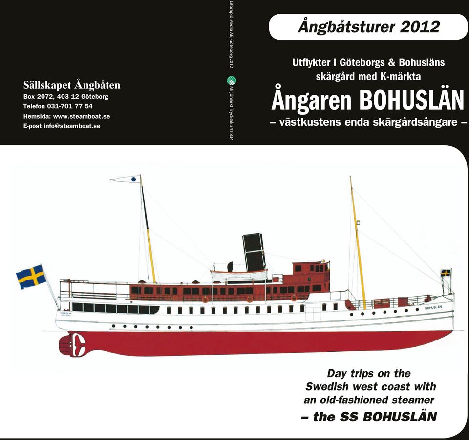 se Miljömärkt Trycksak 341 834 Sällskapet Ångbåten Ångbåtsturer 2012 Utflykter i Göteborgs &