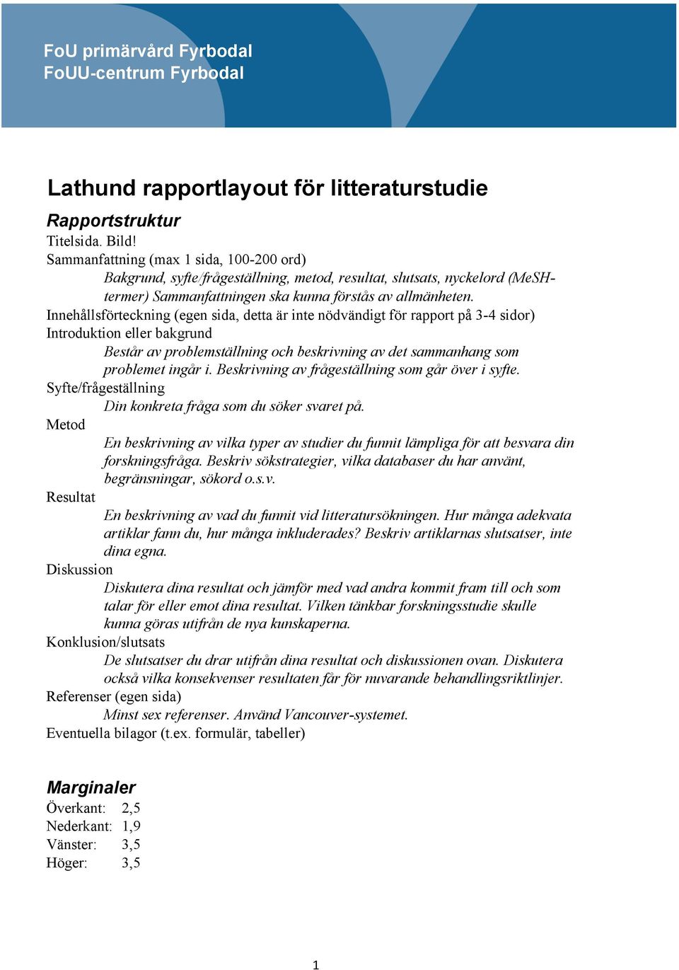 Innehållsförteckning (egen sida, detta är inte nödvändigt för rapport på 3-4 sidor) Introduktion eller bakgrund Består av problemställning och beskrivning av det sammanhang som problemet ingår i.