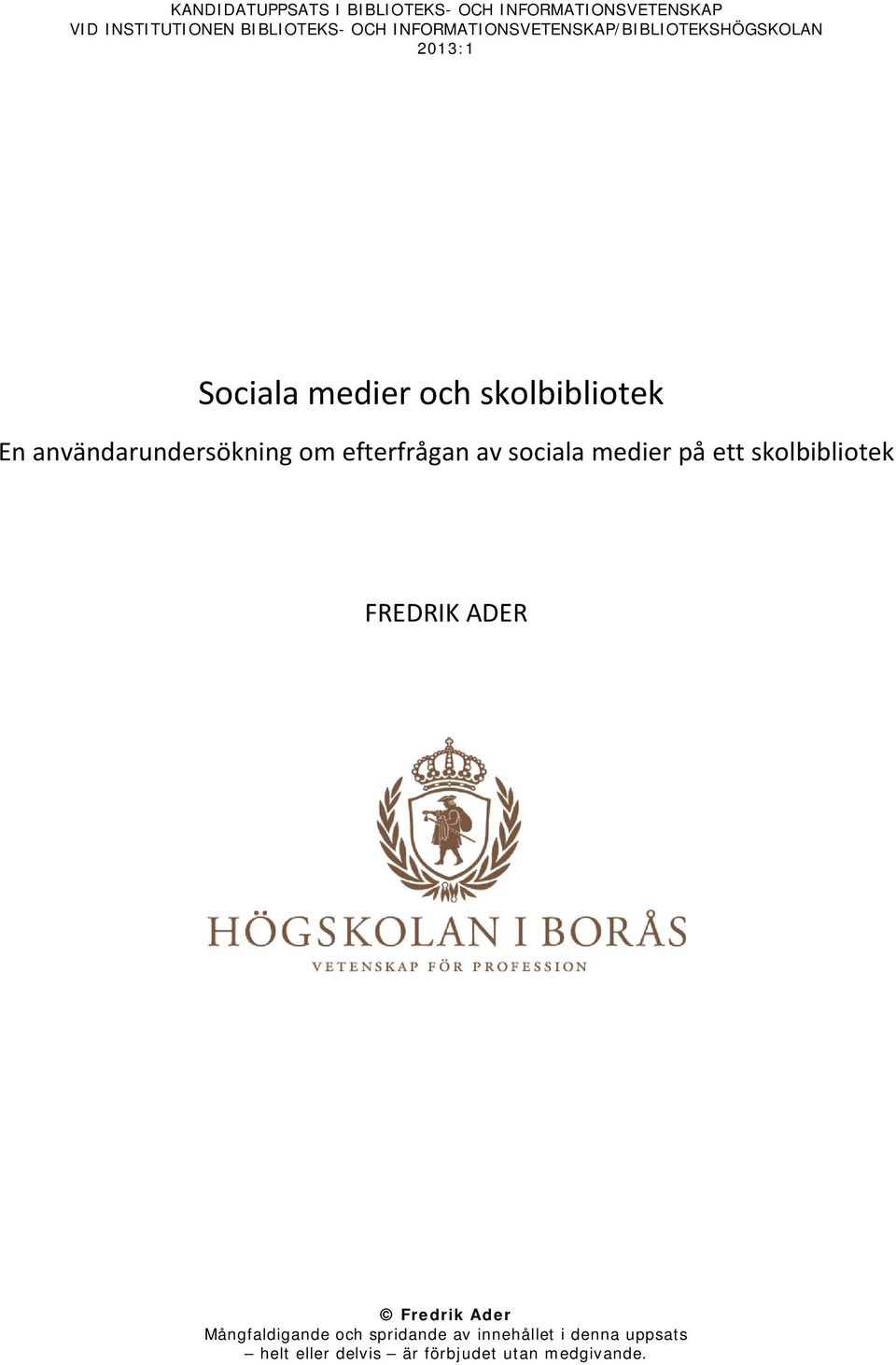 användarundersökning om efterfrågan av sociala medier på ett skolbibliotek FREDRIK ADER Fredrik