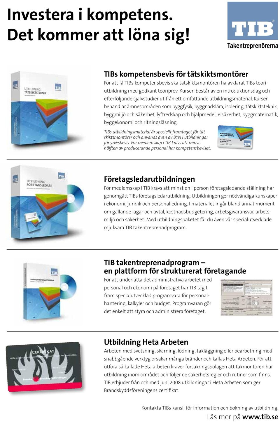 Kursen beandlar ämnesområden som byggfysik, byggnadslära, isolering, tätskiktsteknik, byggmiljö oc säkeret, lyftredskap oc jälpmedel, elsäkeret, byggmatematik, byggekonomi oc ritningsläsning.