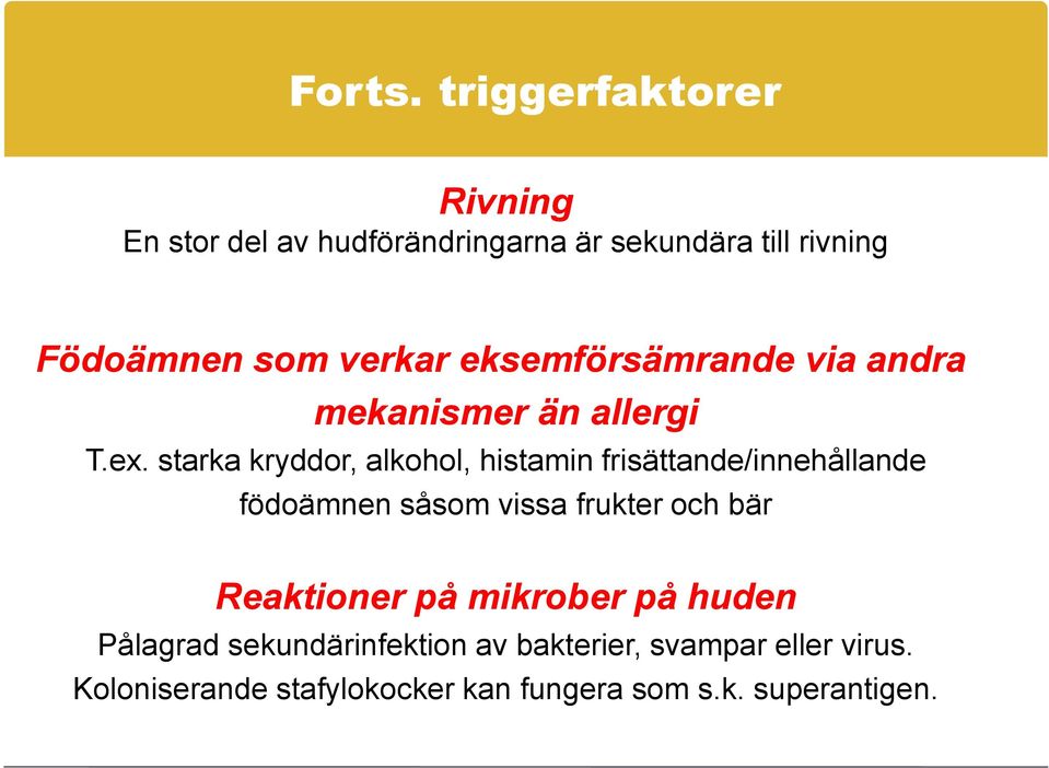 eksemförsämrande via andra mekanismer än allergi T.ex.