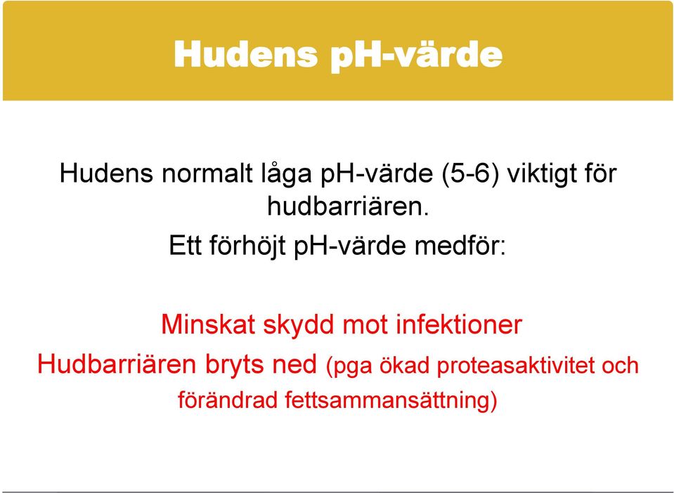 Ett förhöjt ph-värde medför: Minskat skydd mot