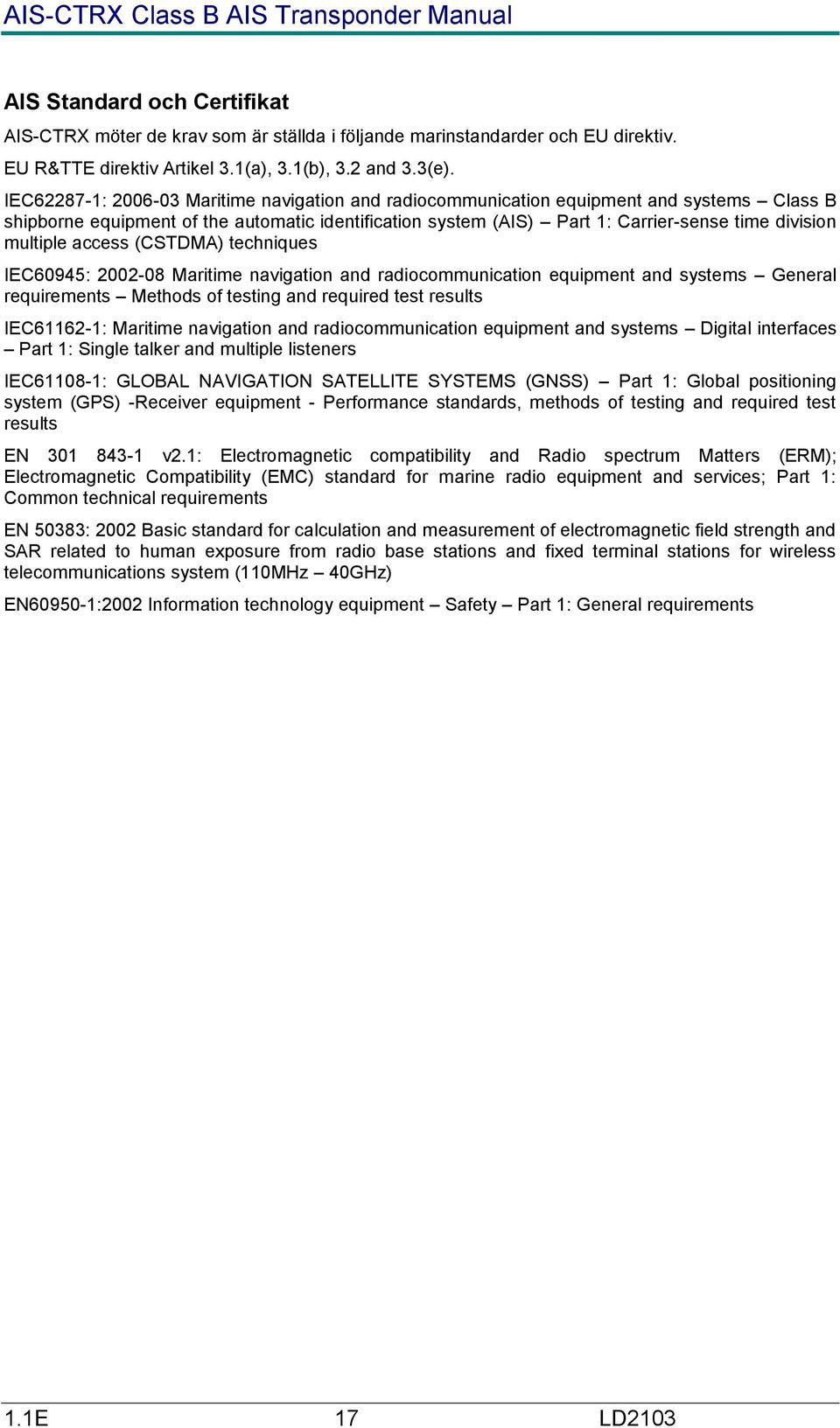 multiple access (CSTDMA) techniques IEC60945: 2002-08 Maritime navigation and radiocommunication equipment and systems General requirements Methods of testing and required test results IEC61162-1: