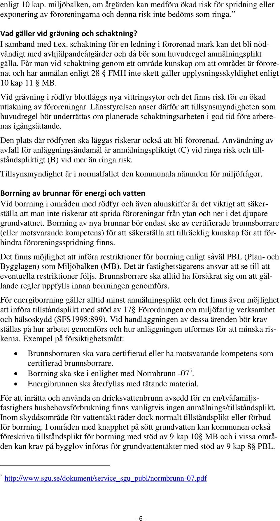 Får man vid schaktning genom ett område kunskap om att området är förorenat och har anmälan enligt 28 FMH inte skett gäller upplysningsskyldighet enligt 10 kap 11 MB.