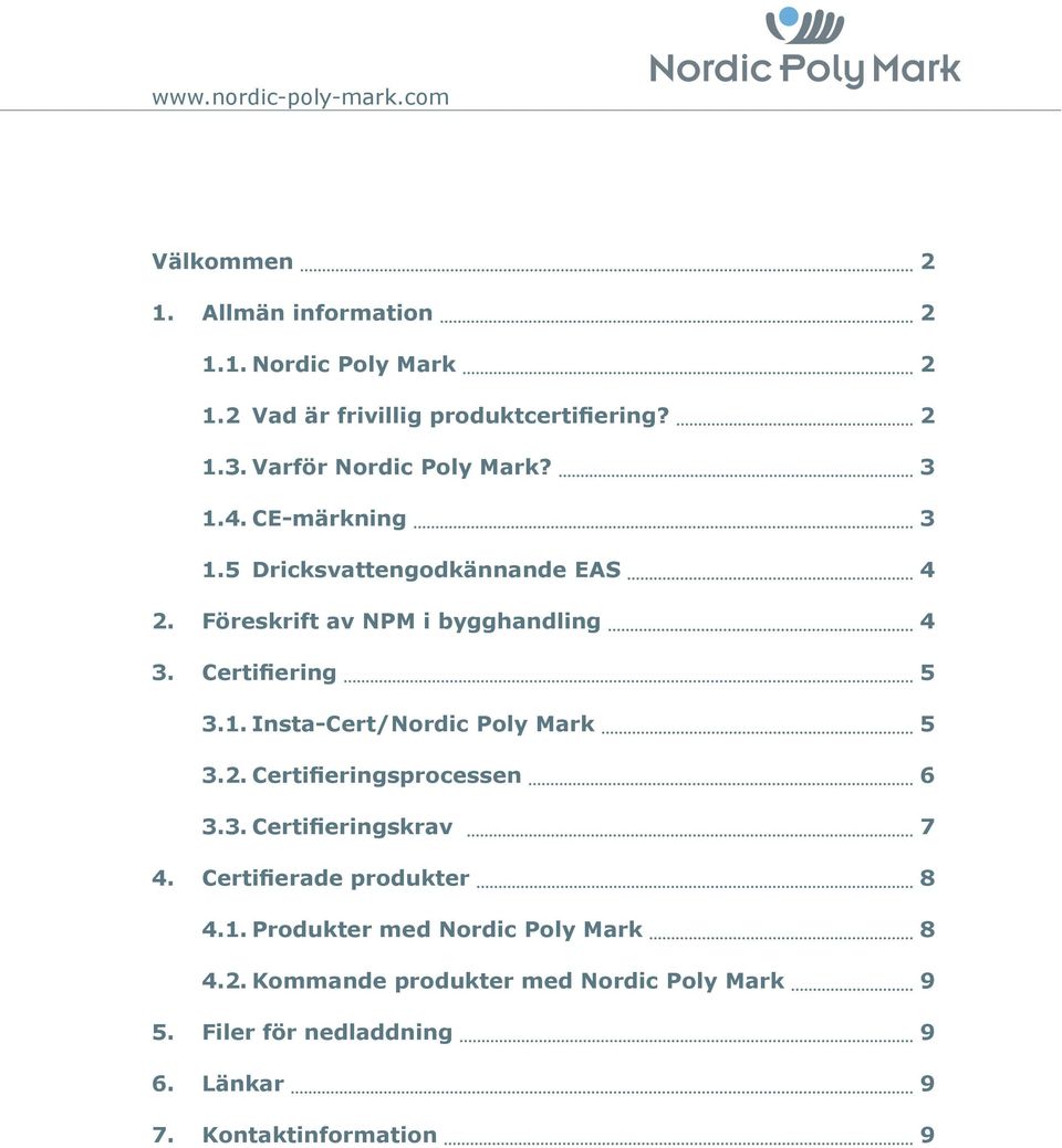 Certifiering 5 3.1. InstaCert/Nordic Poly Mark 5 3.2. Certifieringsprocessen 6 3.3. Certifieringskrav 7 4.