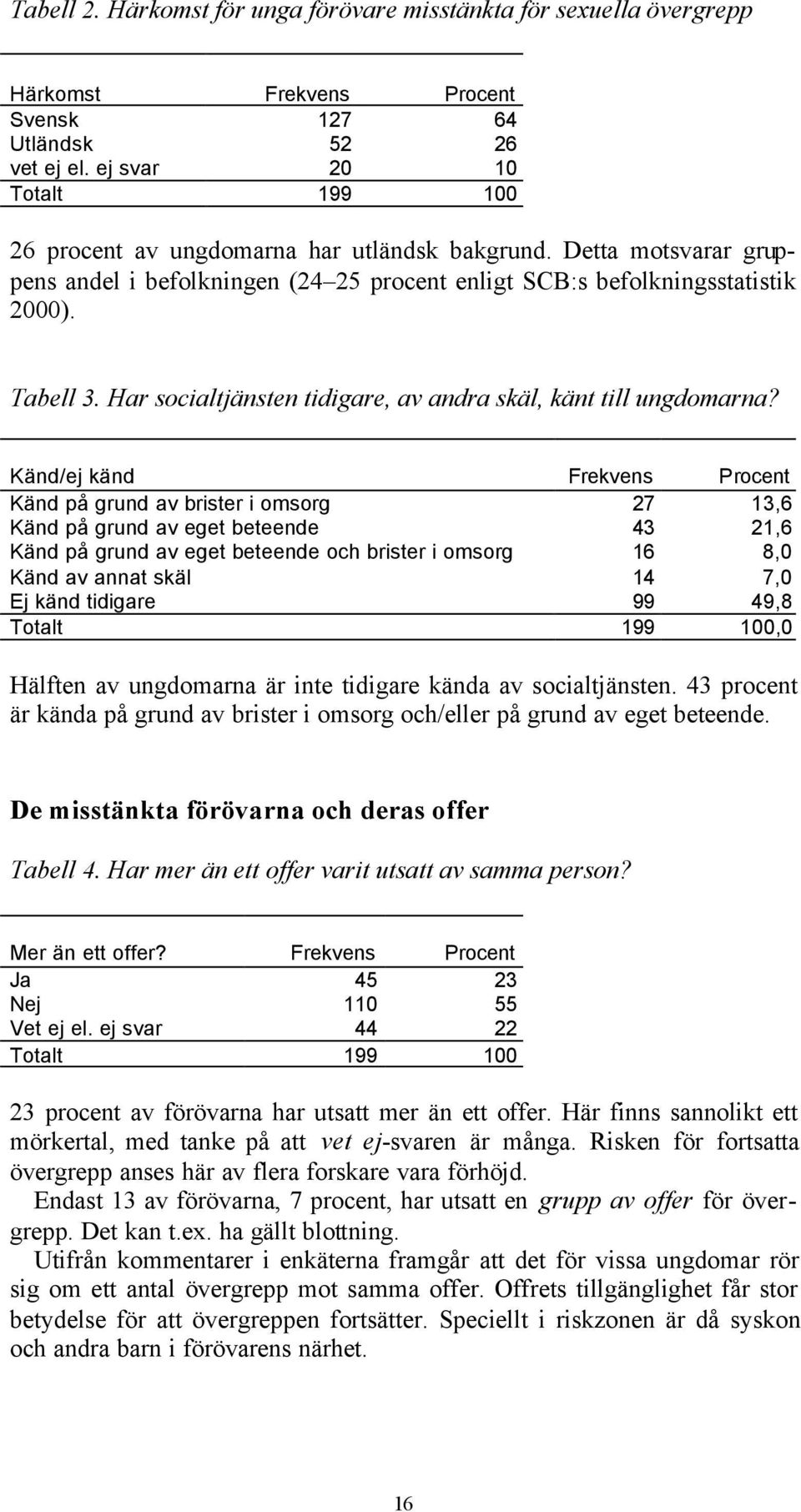 Har socialtjänsten tidigare, av andra skäl, känt till ungdomarna?