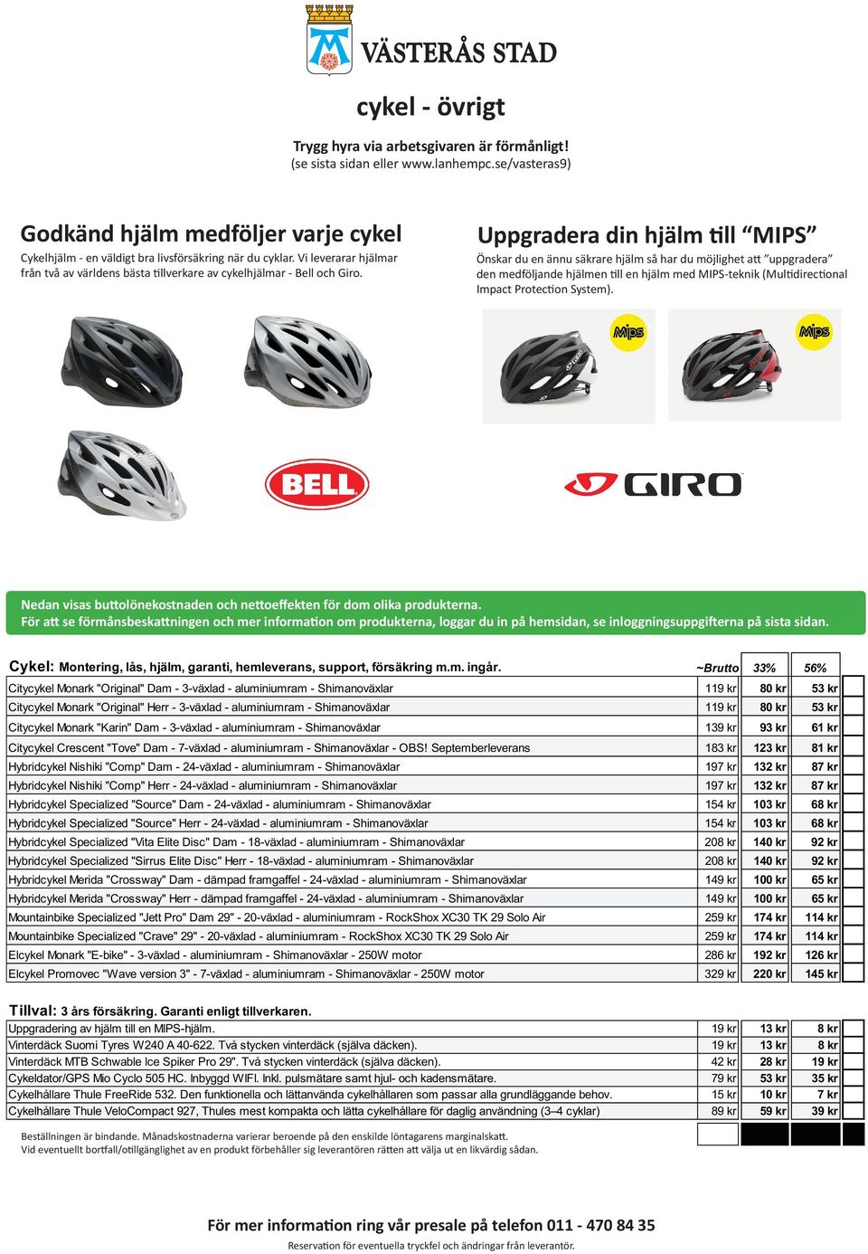 Nedan visas buttolönekostnaden och nettoeffekten för dom olika produkterna.