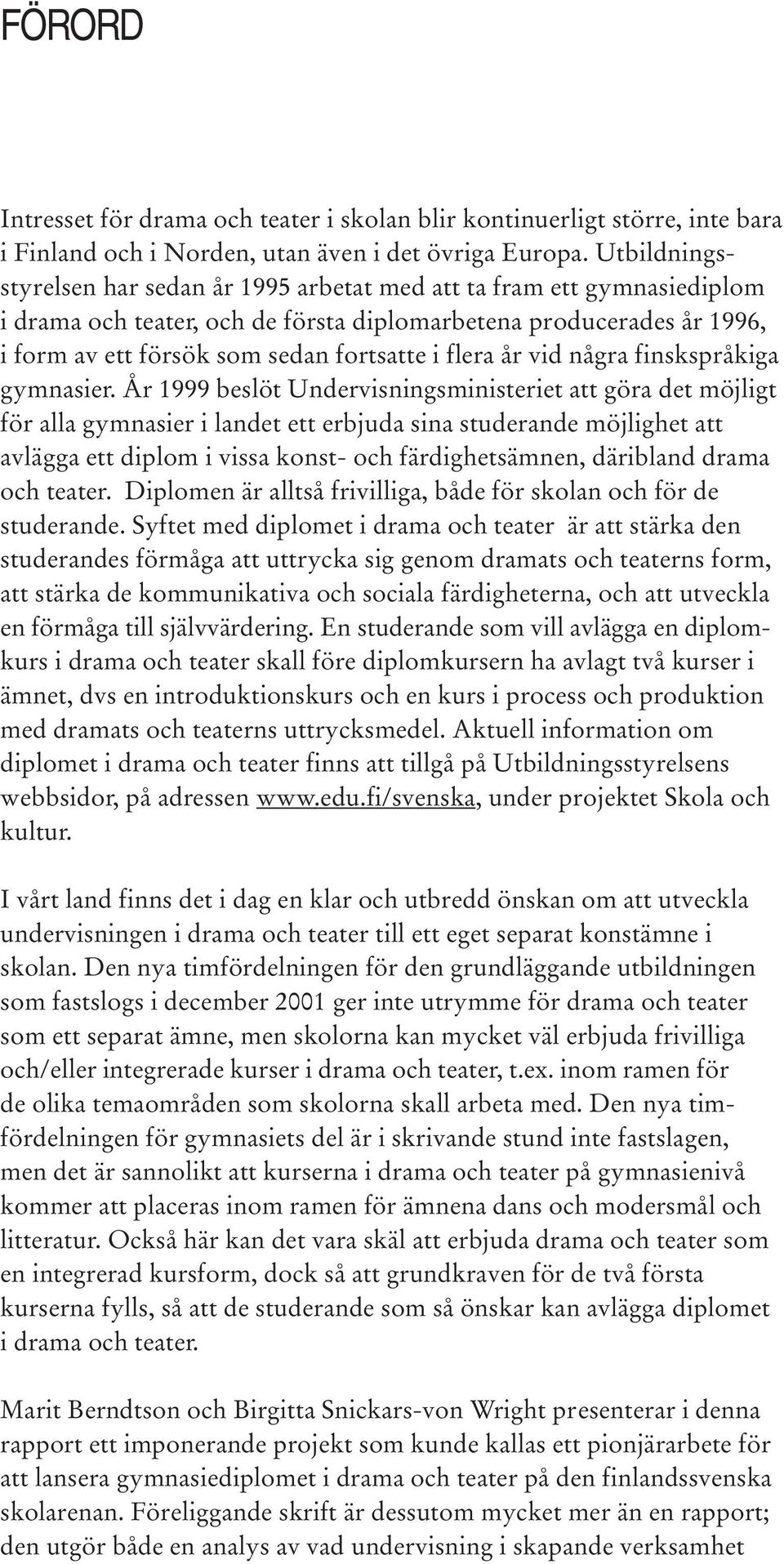 flera år vid några finskspråkiga gymnasier.