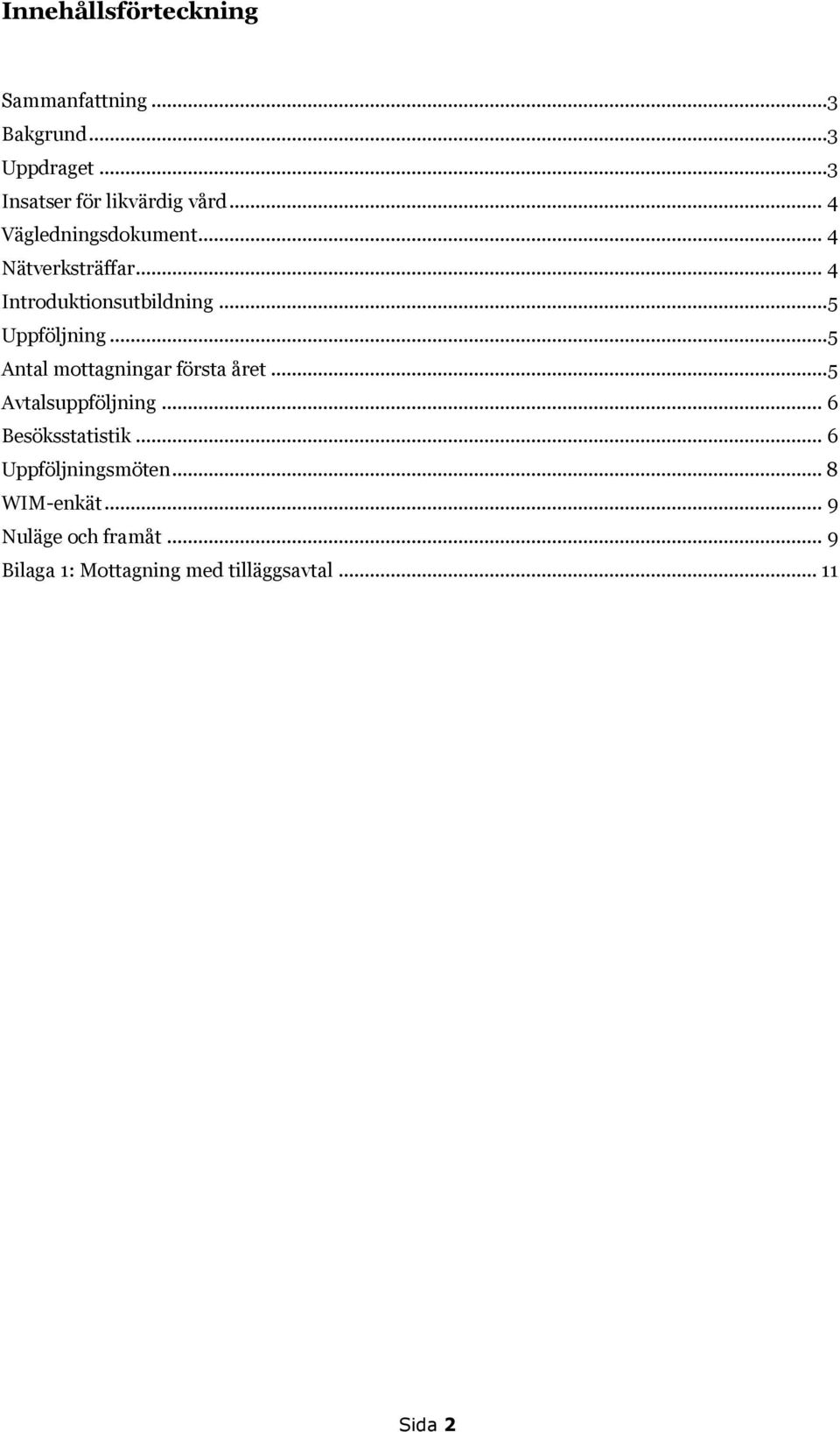 .. 5 Antal mottagningar första året... 5 Avtalsuppföljning... 6 Besöksstatistik.