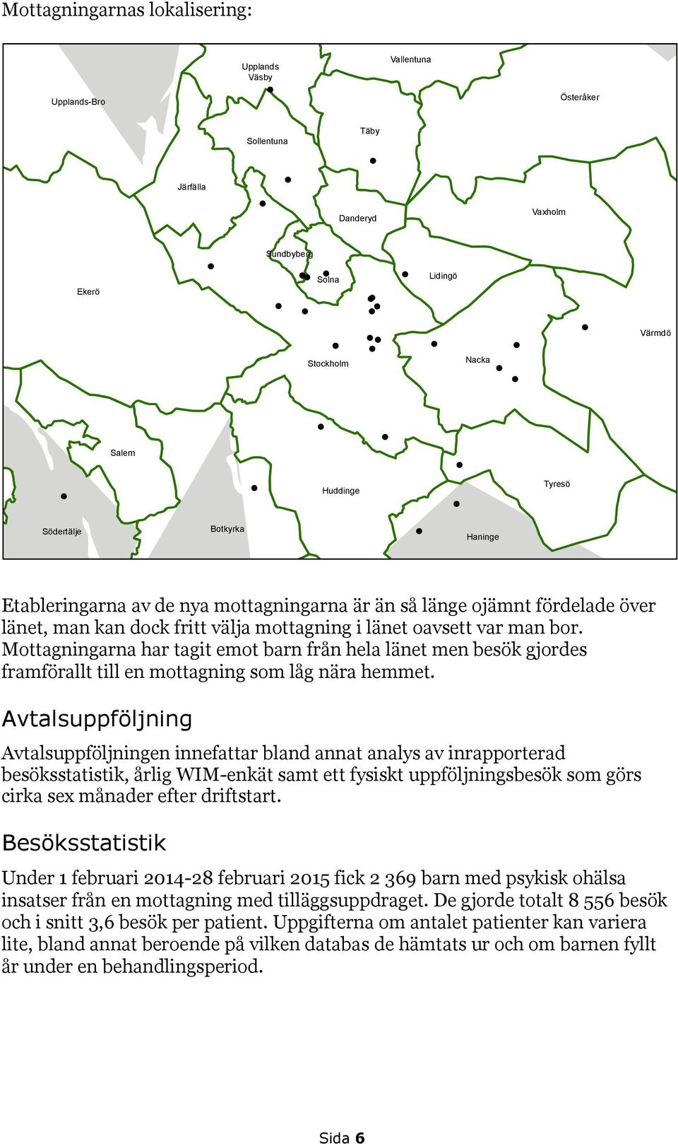 Mottagningarna har tagit emot barn från hela länet men besök gjordes framförallt till en mottagning som låg nära hemmet.