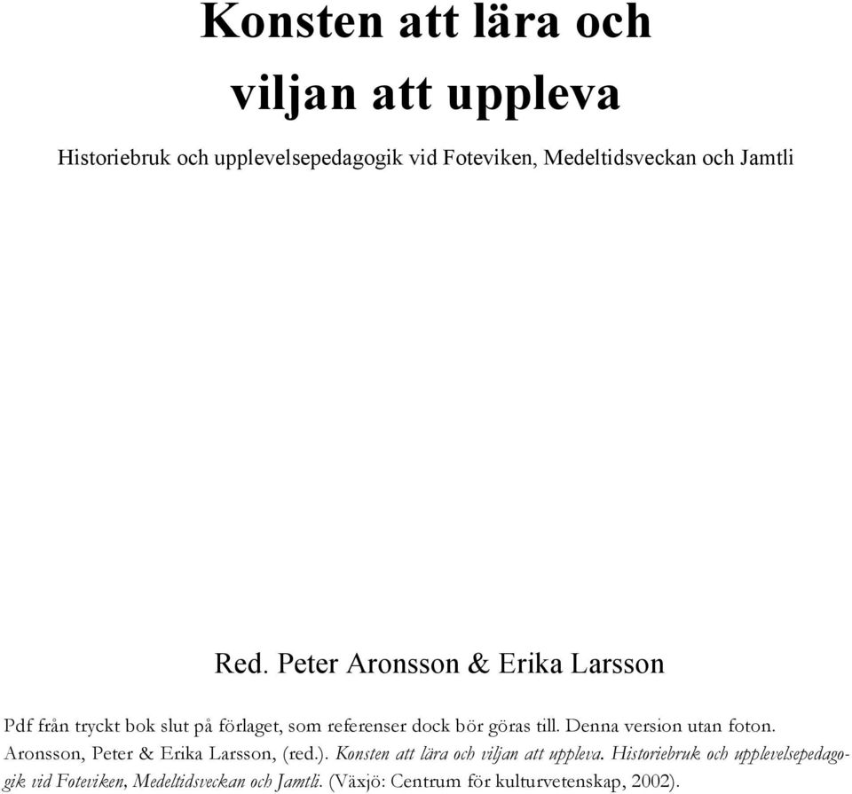 Peter Aronsson & Erika Larsson Pdf från tryckt bok slut på förlaget, som referenser dock bör göras till.