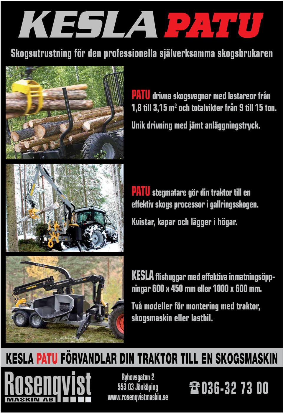 Kvistar, kapar och lägger i högar. KESLA flishuggar med effektiva inmatningsöppningar 600 x 450 mm eller 1000 x 600 mm.