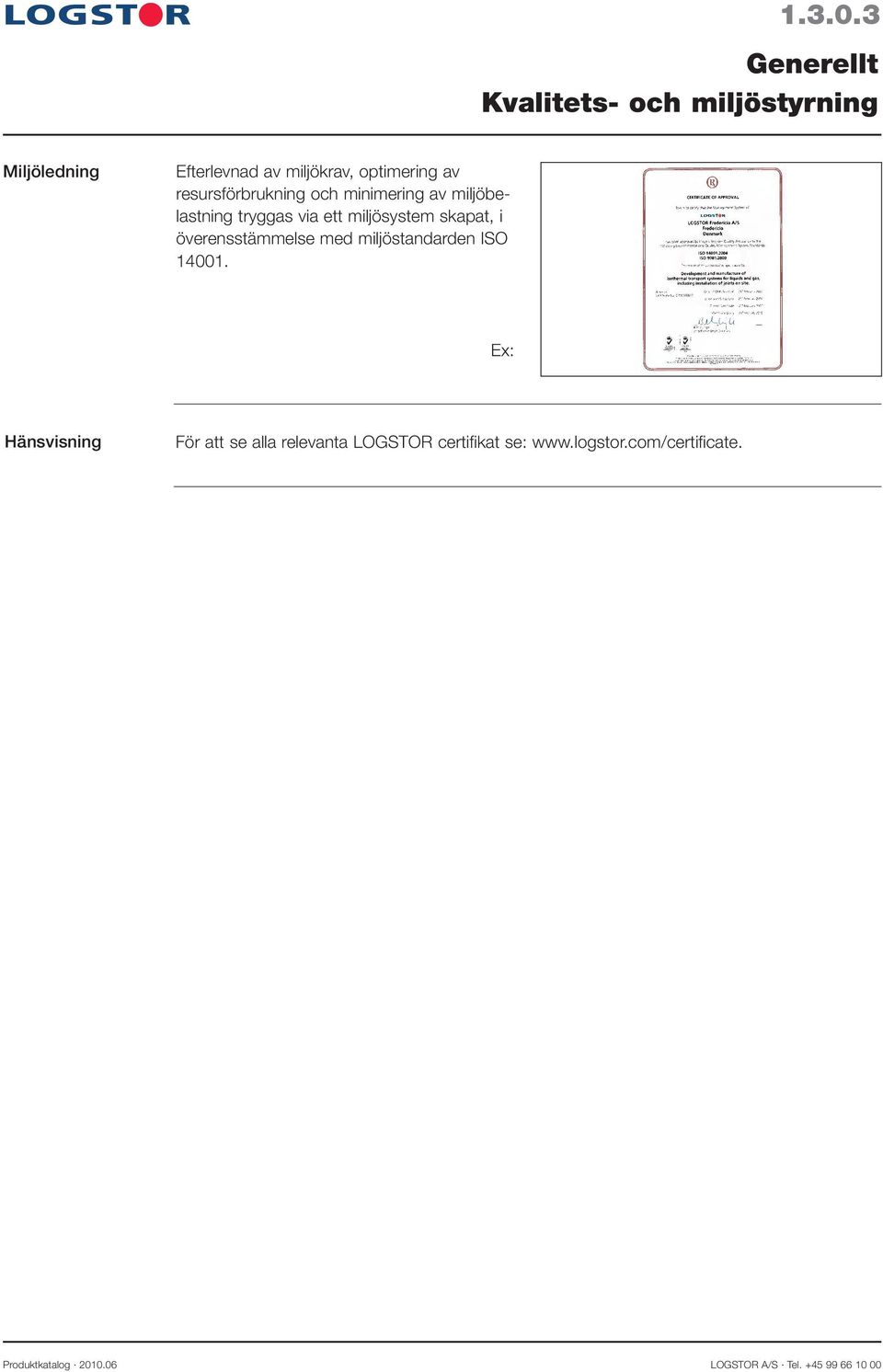 resursförbrukning och minimering av miljöbelastning tryggas via ett miljösystem skapat, i