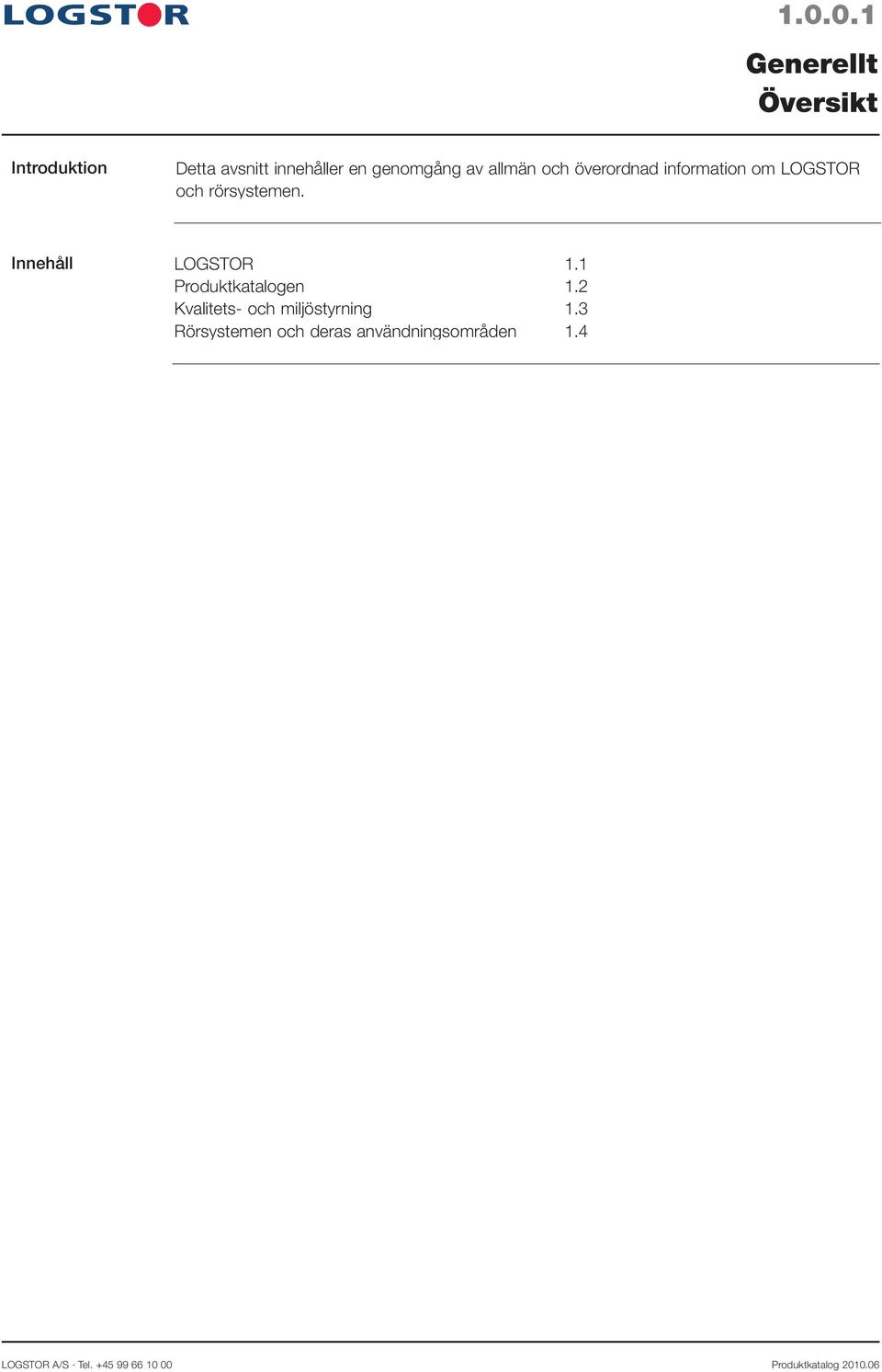 Innehåll LOGSTOR 1.1 Produktkatalogen 1.2 Kvalitets- och miljöstyrning 1.