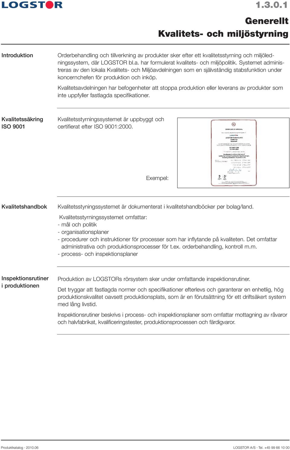 Kvalitetsavdelningen har befogenheter att stoppa produktion eller leverans av produkter som inte uppfyller fastlagda specifikationer.