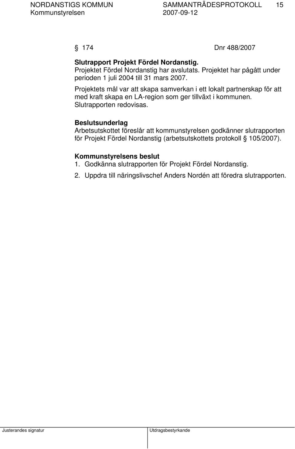 Projektets mål var att skapa samverkan i ett lokalt partnerskap för att med kraft skapa en LA-region som ger tillväxt i kommunen. Slutrapporten redovisas.