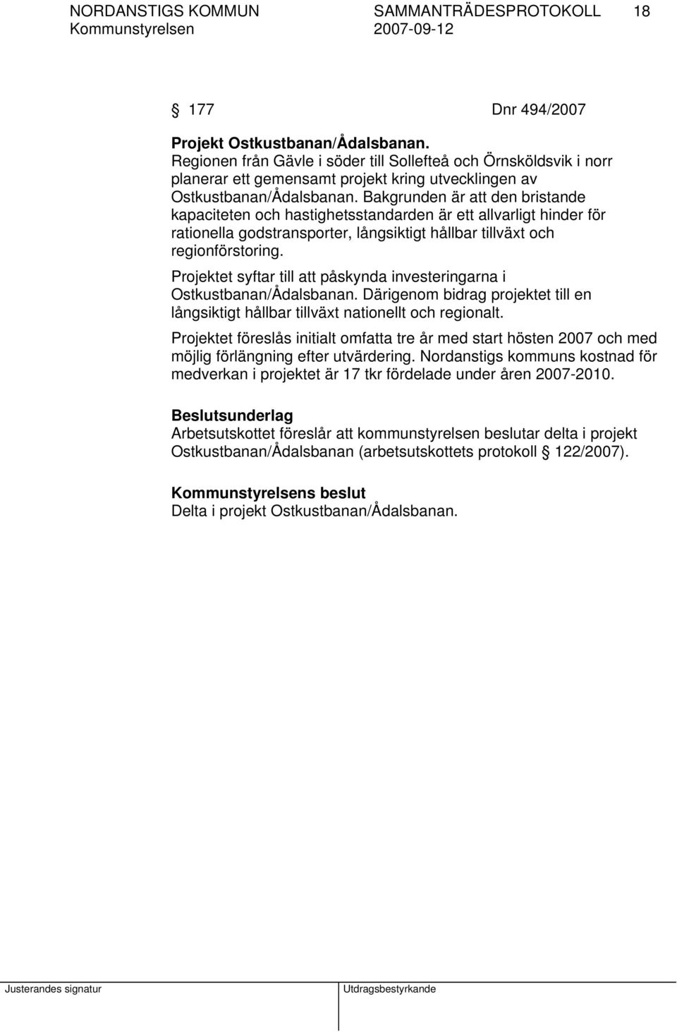 Bakgrunden är att den bristande kapaciteten och hastighetsstandarden är ett allvarligt hinder för rationella godstransporter, långsiktigt hållbar tillväxt och regionförstoring.