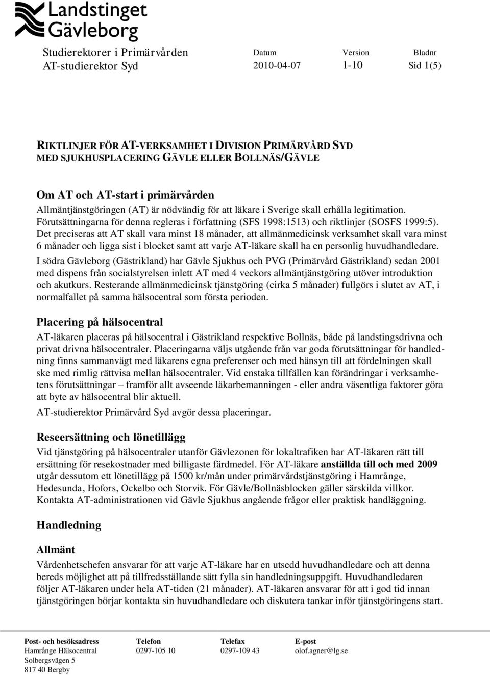 Det preciseras att AT skall vara minst 18 månader, att allmänmedicinsk verksamhet skall vara minst 6 månader och ligga sist i blocket samt att varje AT-läkare skall ha en personlig huvudhandledare.