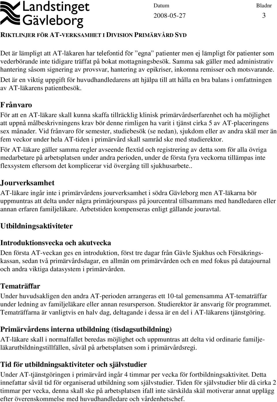 Det är en viktig uppgift för huvudhandledarens att hjälpa till att hålla en bra balans i omfattningen av AT-läkarens patientbesök.