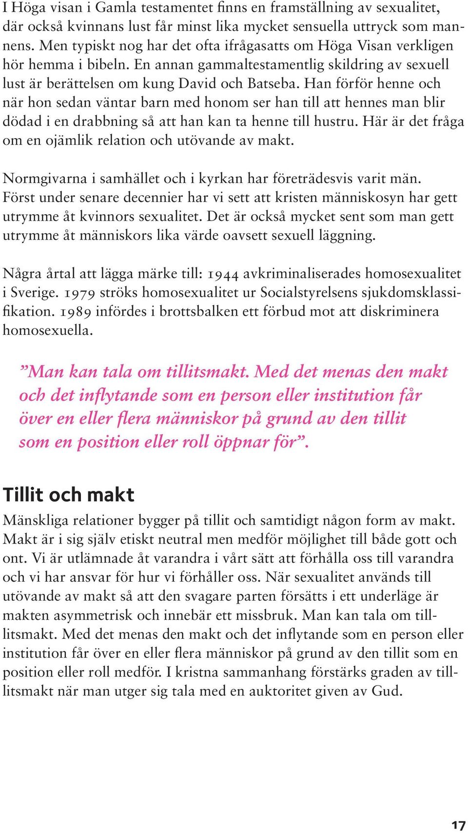 Han förför henne och när hon sedan väntar barn med honom ser han till att hennes man blir dödad i en drabbning så att han kan ta henne till hustru.