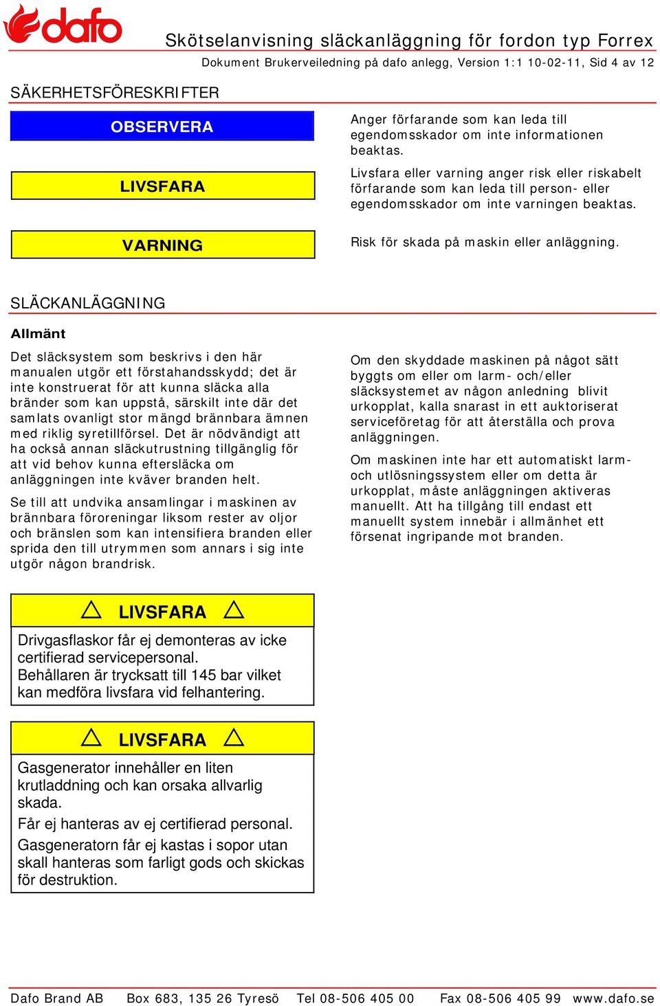 Risk för skada på maskin eller anläggning.