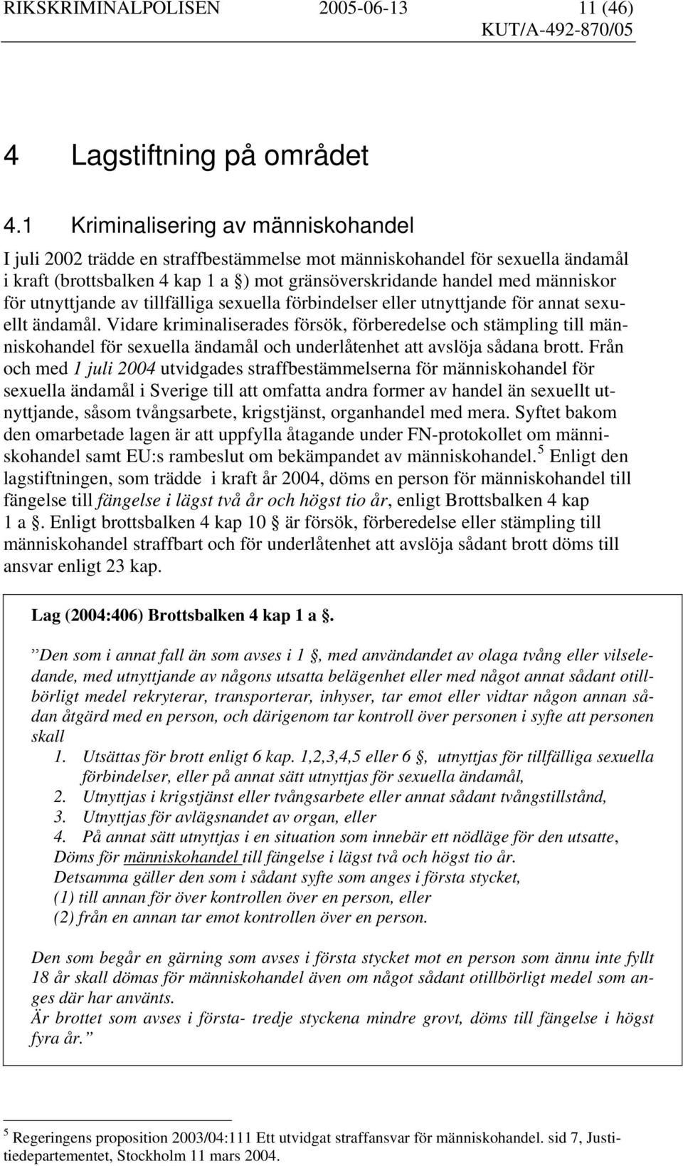 utnyttjande av tillfälliga sexuella förbindelser eller utnyttjande för annat sexuellt ändamål.