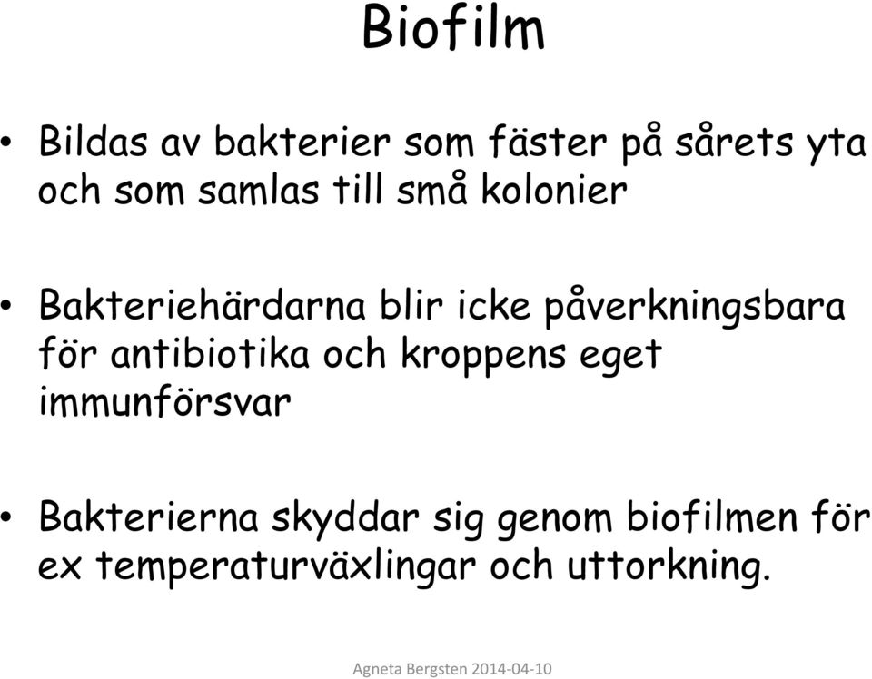 påverkningsbara för antibiotika och kroppens eget immunförsvar