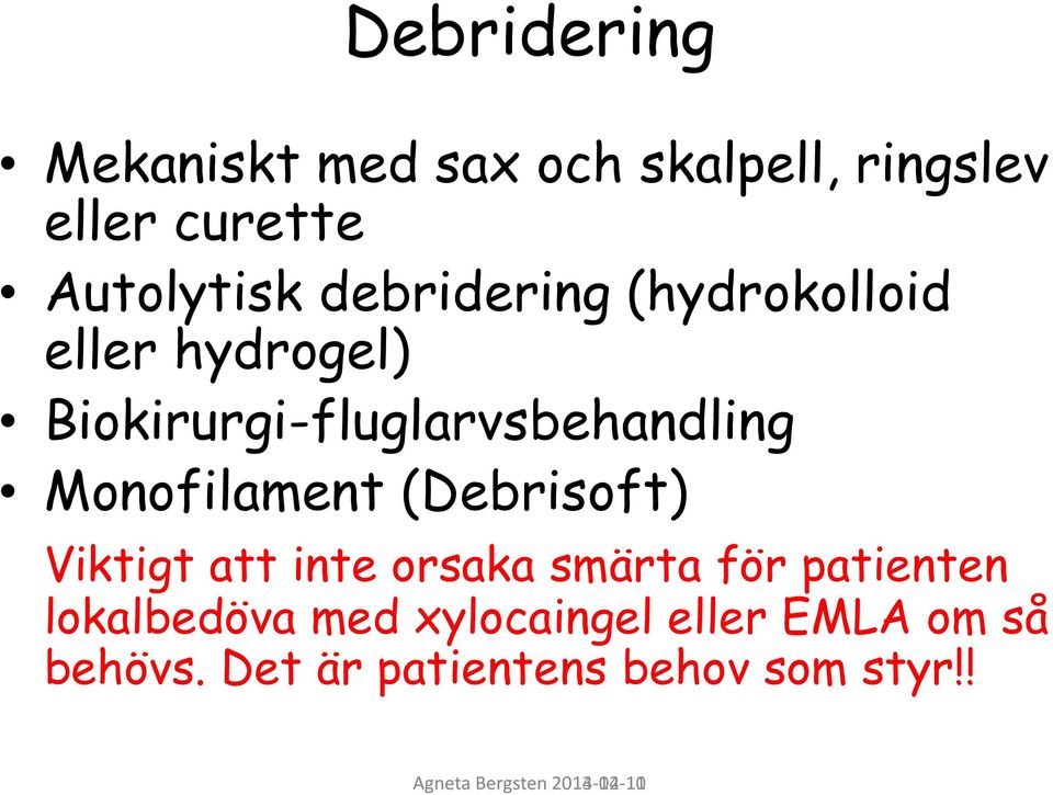 (Debrisoft) Viktigt att inte orsaka smärta för patienten lokalbedöva med xylocaingel