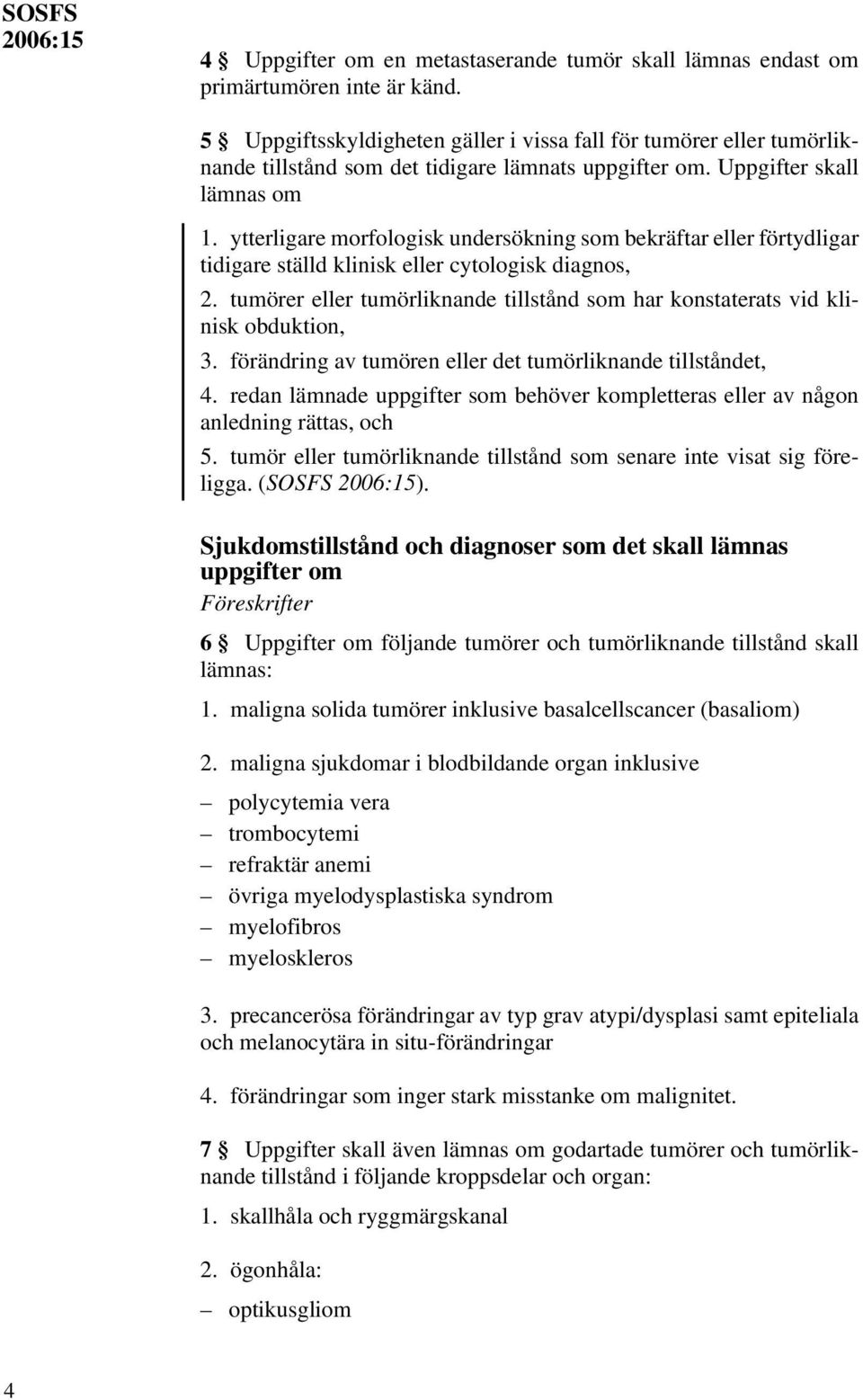 ytterligare morfologisk undersökning som bekräftar eller förtydligar tidigare ställd klinisk eller cytologisk diagnos, 2.