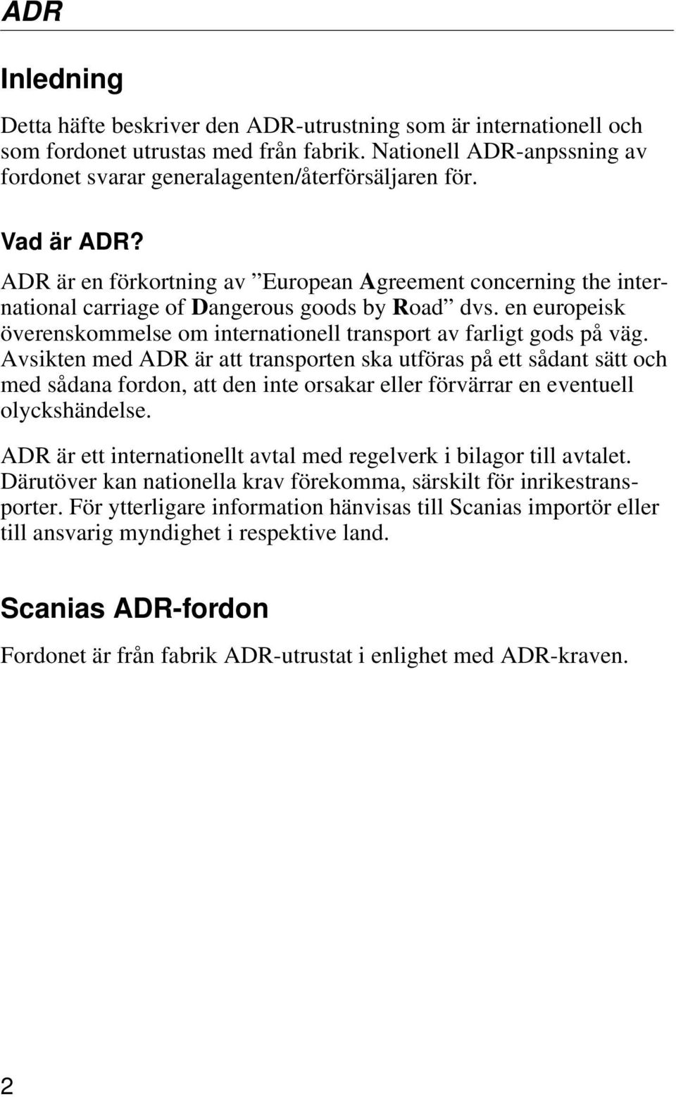 en europeisk överenskommelse om internationell transport av farligt gods på väg.