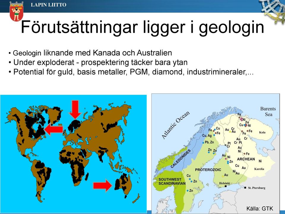 prospektering täcker bara ytan Potential för guld,