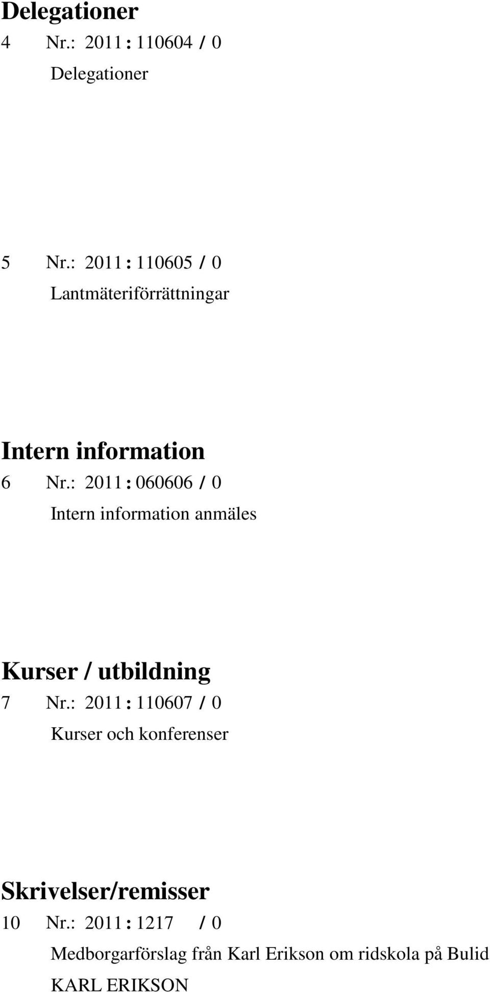 information anmäles Kurser utbildning 7 2011 : 110607 0 Kurser och konferenser