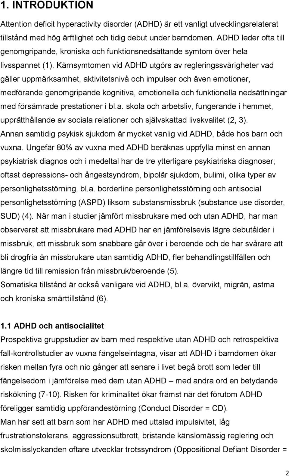 Kärnsymtomen vid ADHD utgörs av regleringssvårigheter vad gäller uppmärksamhet, aktivitetsnivå och impulser och även emotioner, medförande genomgripande kognitiva, emotionella och funktionella