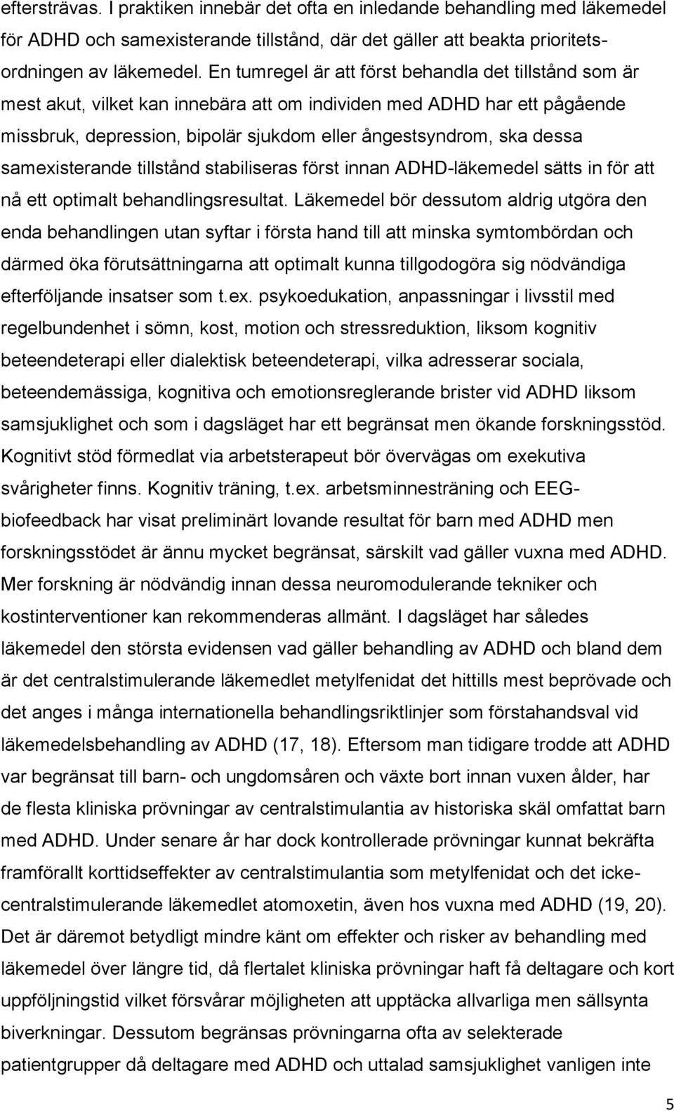 samexisterande tillstånd stabiliseras först innan ADHD-läkemedel sätts in för att nå ett optimalt behandlingsresultat.