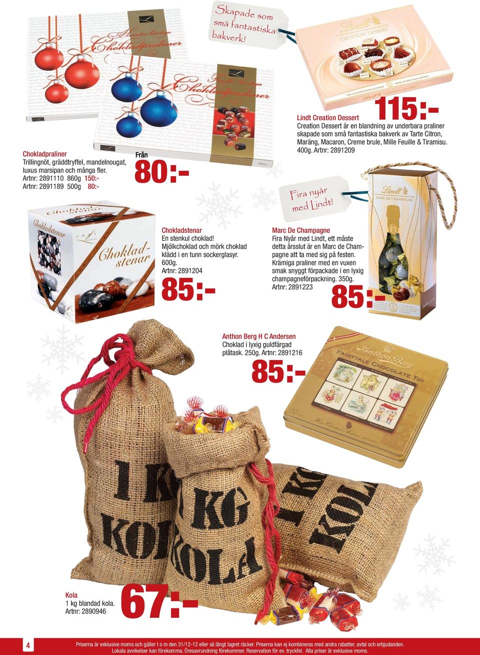 Anthon Berg H C Andersen Choklad i lyxig guldfärgad plåtask. 250g. Artnr: 2891216 85:- Kola 1 kg blandad kola.