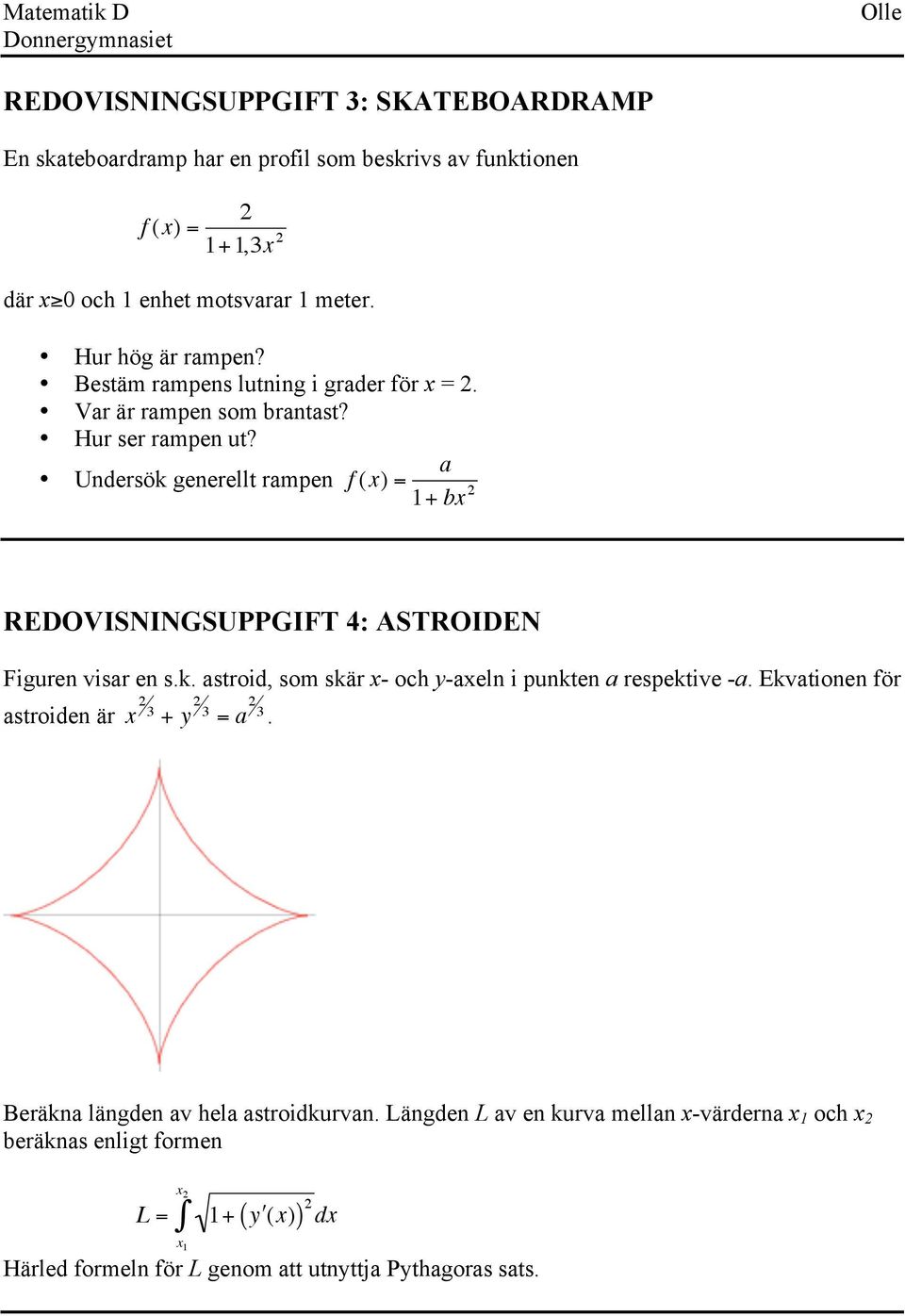 a Undersök generellt rampen f (x) = + bx 2 REDOVISNINGSUPPGIFT 4: ASTROIDEN Figuren visar en s.k. astroid, som skär x- och y-axeln i punkten a respektive -a.