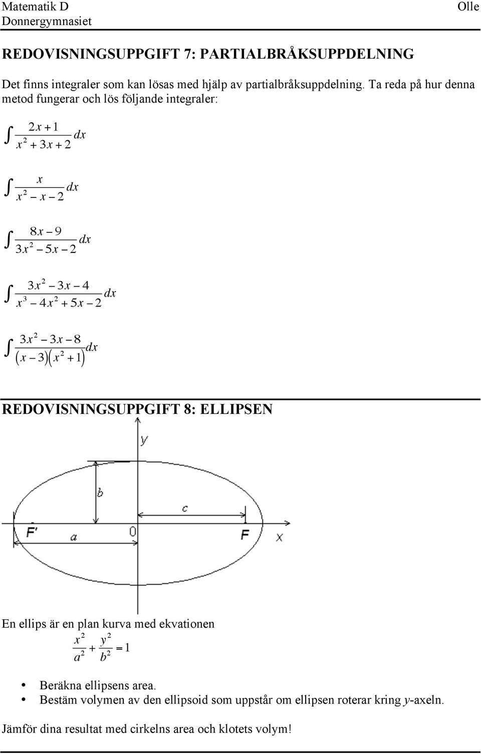 5x 2 dx 3x 2 3x 8 dx x 3 ( ) ( ) x 2 + REDOVISNINGSUPPGIFT 8: ELLIPSEN En ellips är en plan kurva med ekvationen x 2 a + y 2 2 b = 2