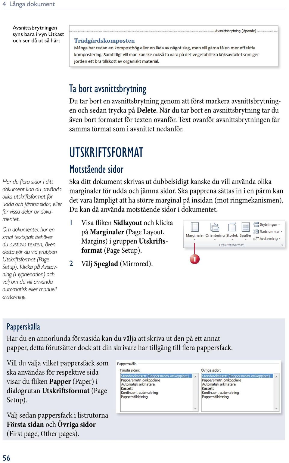 Har du fl era sidor i ditt dokument kan du använda olika utskriftsformat för udda och jämna sidor, eller för vissa delar av dokumentet.