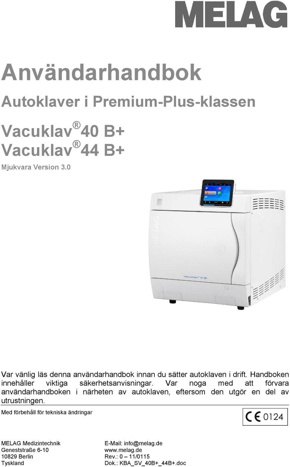 Var noga med att förvara användarhandboken i närheten av autoklaven, eftersom den utgör en del av utrustningen.