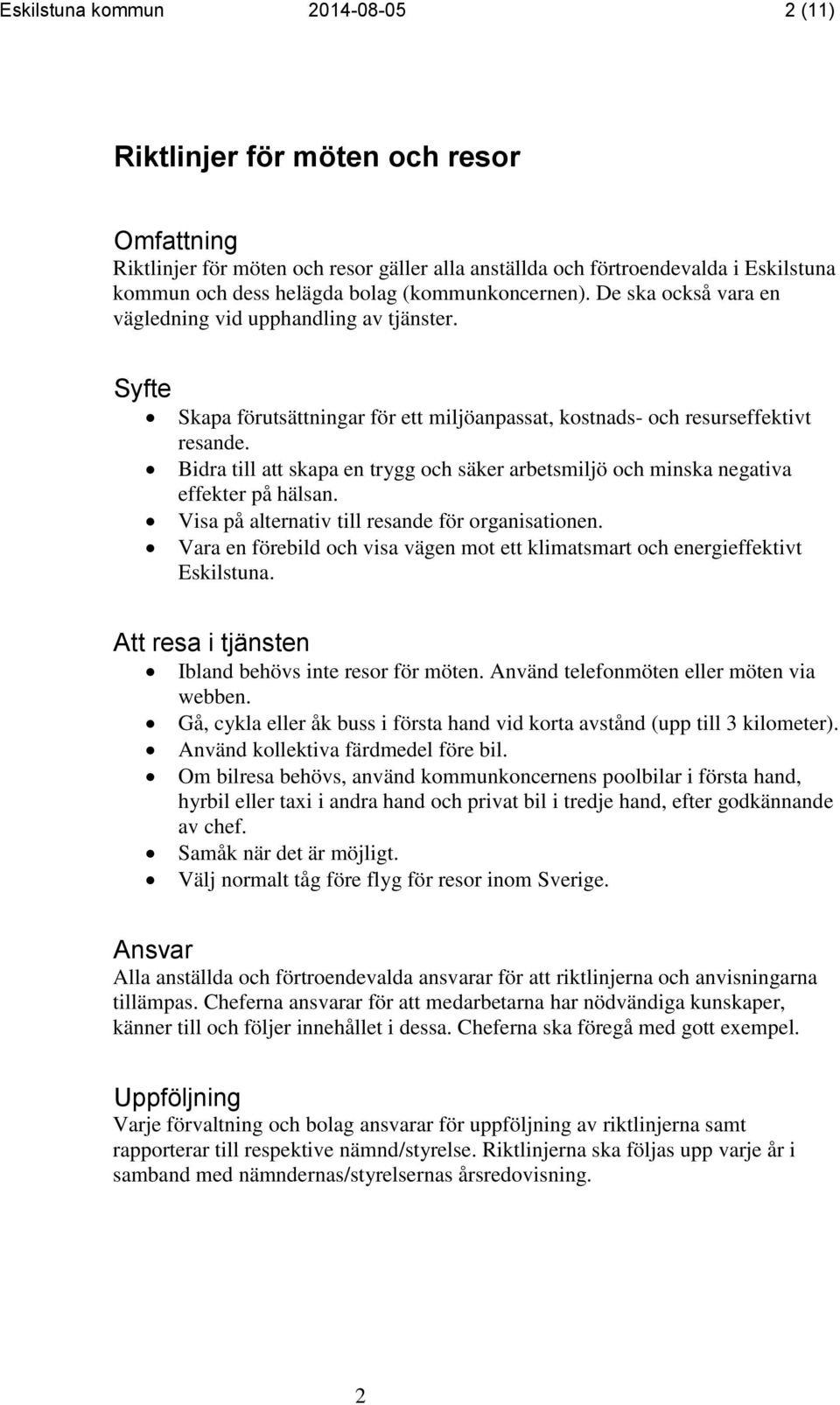 Bidra till att skapa en trygg och säker arbetsmiljö och minska negativa effekter på hälsan. Visa på alternativ till resande för organisationen.