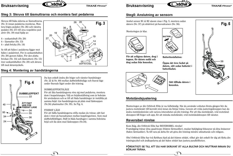 3 Anslut sensor B1 & B2 såsom visas i Fig. 5, montera sedan datorn (Nr. 37) på stödröret på huvudramen (Nr. ). Monteringen är klar. BATTERI Fig.