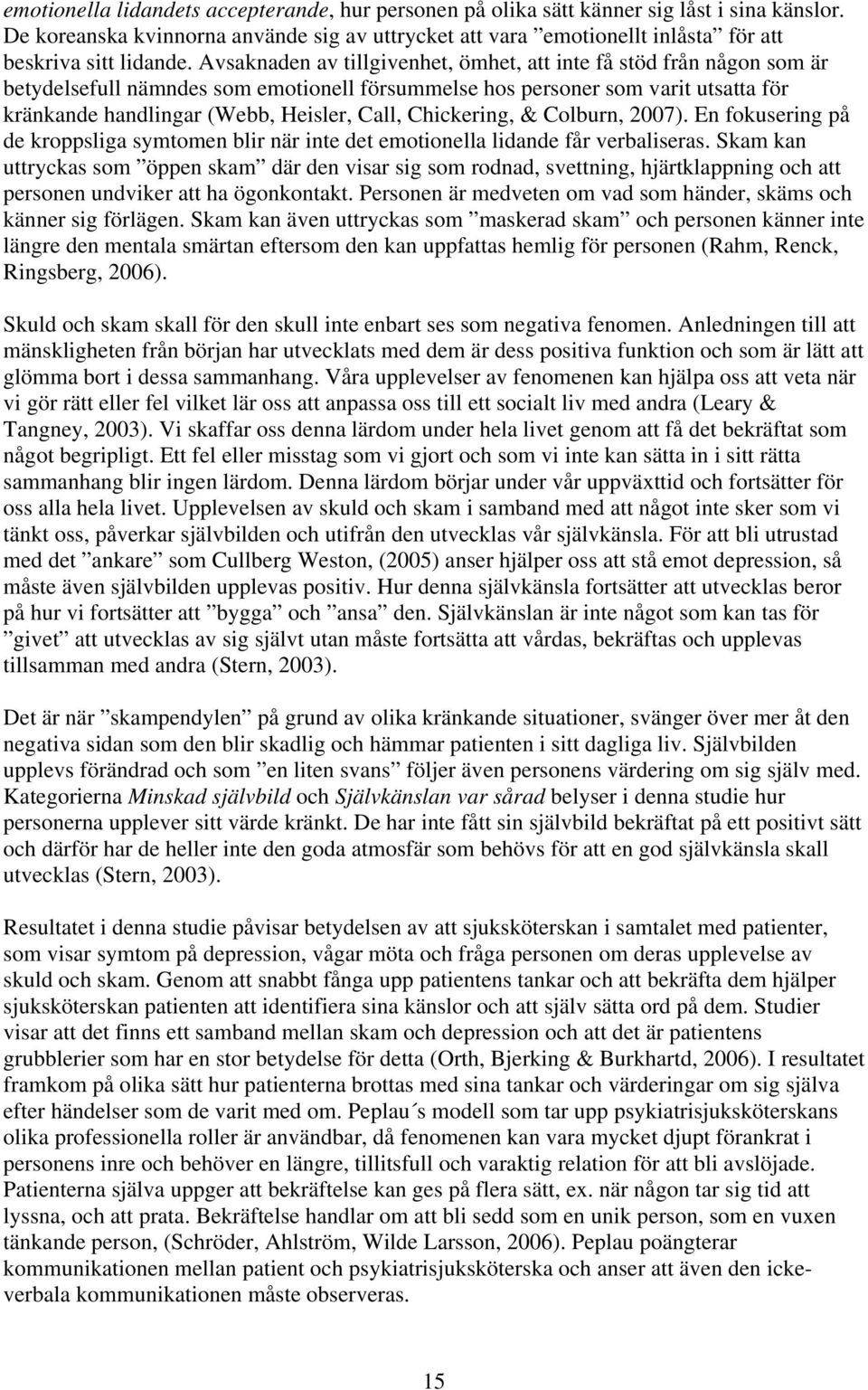 Avsaknaden av tillgivenhet, ömhet, att inte få stöd från någon som är betydelsefull nämndes som emotionell försummelse hos personer som varit utsatta för kränkande handlingar (Webb, Heisler, Call,