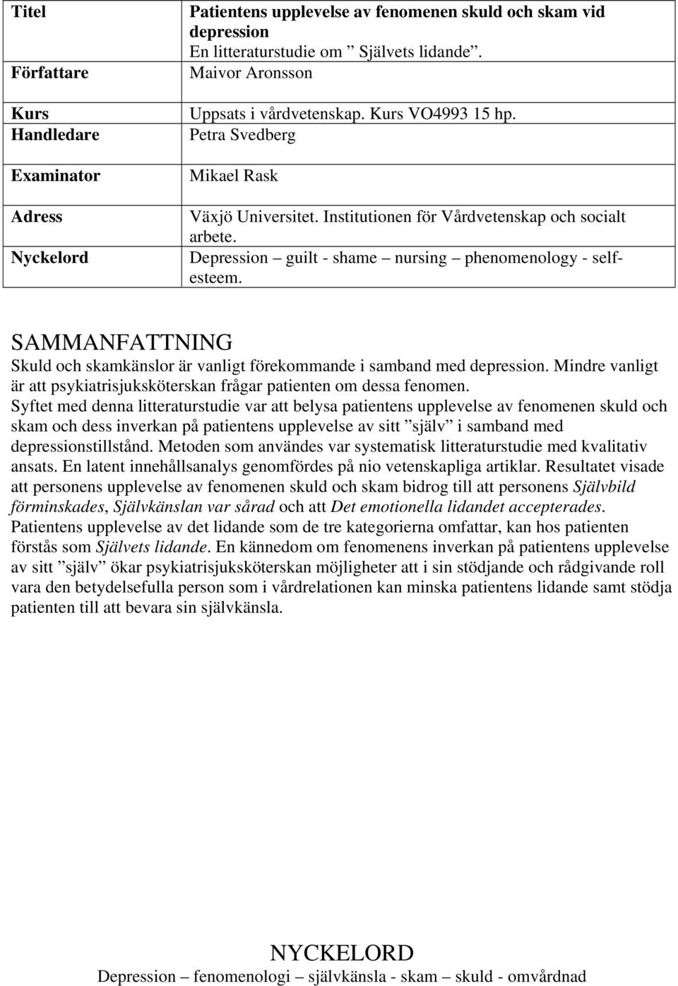 Depression guilt - shame nursing phenomenology - selfesteem. SAMMANFATTNING Skuld och skamkänslor är vanligt förekommande i samband med depression.