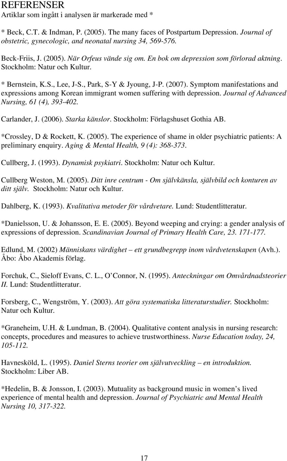 * Bernstein, K.S., Lee, J-S., Park, S-Y & Jyoung, J-P. (2007). Symptom manifestations and expressions among Korean immigrant women suffering with depression.