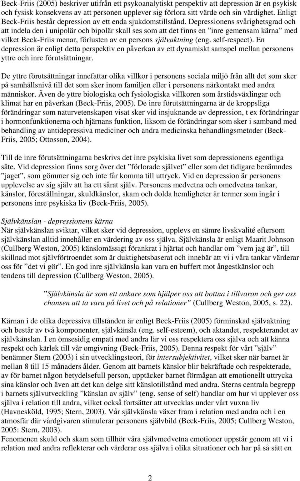 Depressionens svårighetsgrad och att indela den i unipolär och bipolär skall ses som att det finns en inre gemensam kärna med vilket Beck-Friis menar, förlusten av en persons självaktning (eng.