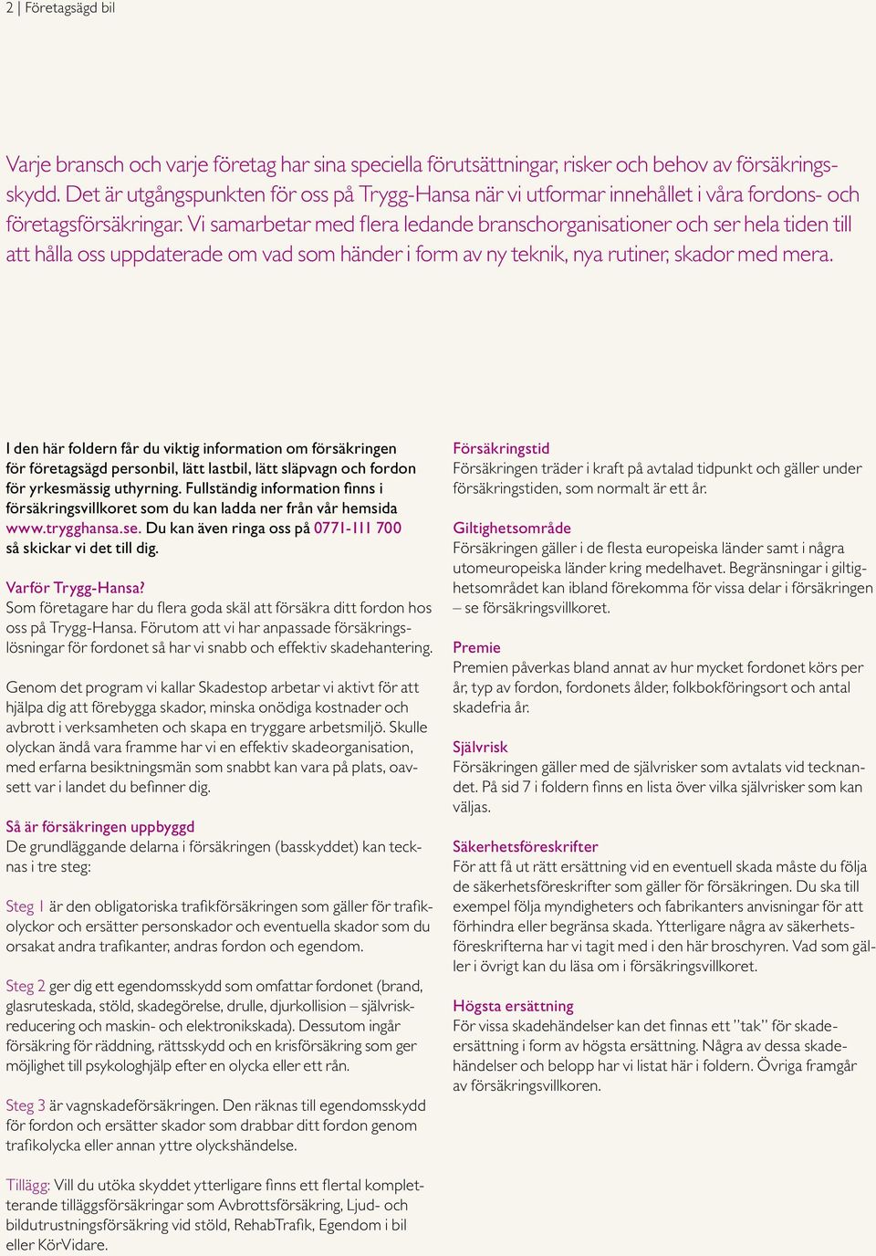 Vi samarbetar med flera ledande bransch organisationer och ser hela tiden till att hålla oss uppdaterade om vad som händer i form av ny teknik, nya rutiner, skador med mera.